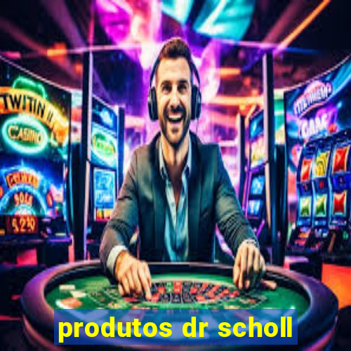 produtos dr scholl